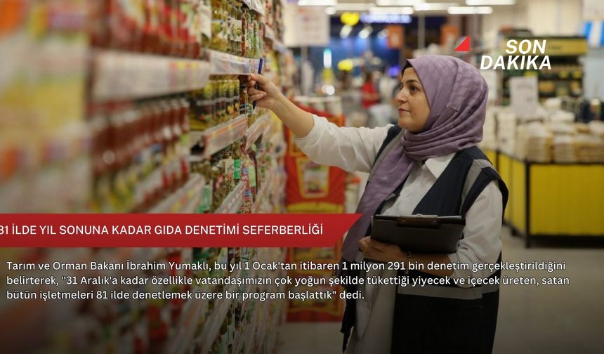 81 ilde yıl sonuna kadar gıda denetimi seferberliği