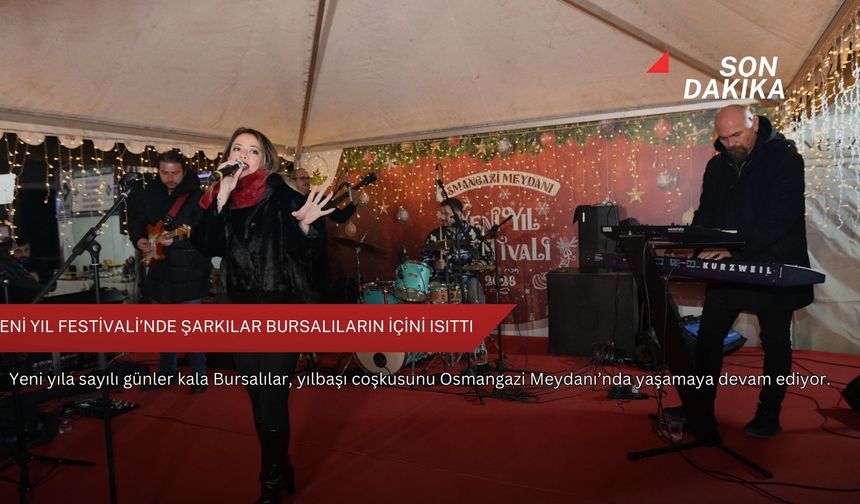 Yeni Yıl Festivali’nde şarkılar Bursalıların içini ısıttı