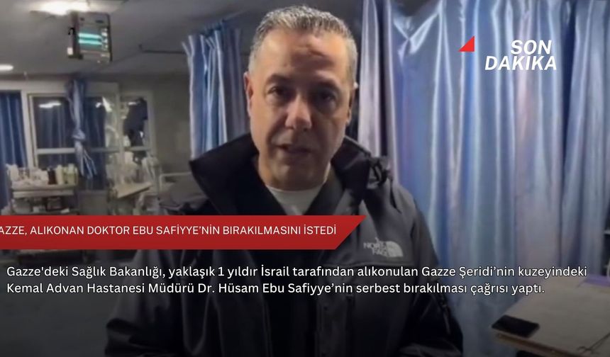 Gazze, alıkonan doktor Ebu Safiyye’nin bırakılmasını istedi