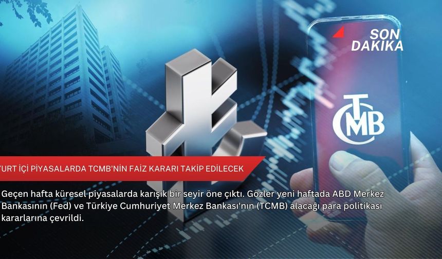 Yurt içi piyasalarda TCMB'nin faiz kararı takip edilecek