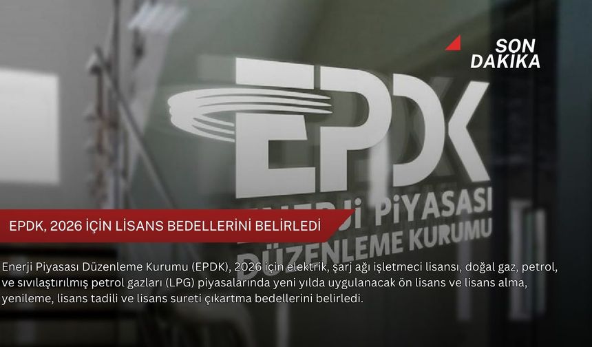 EPDK, 2026 için lisans bedellerini belirledi