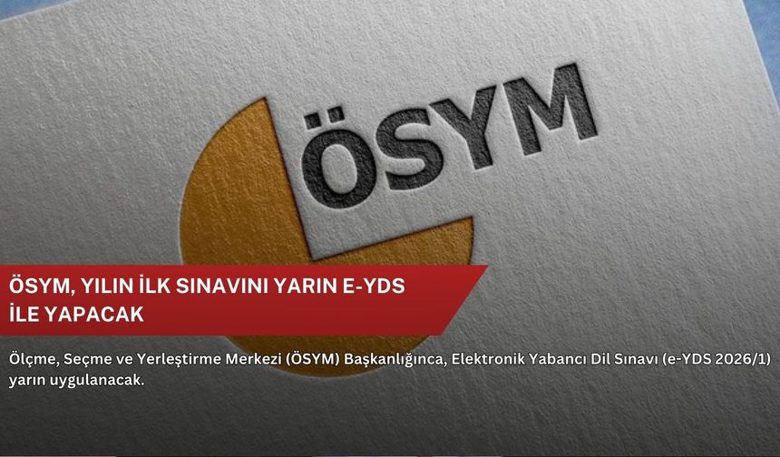 ÖSYM, yılın ilk sınavını yarın e-YDS ile yapacak