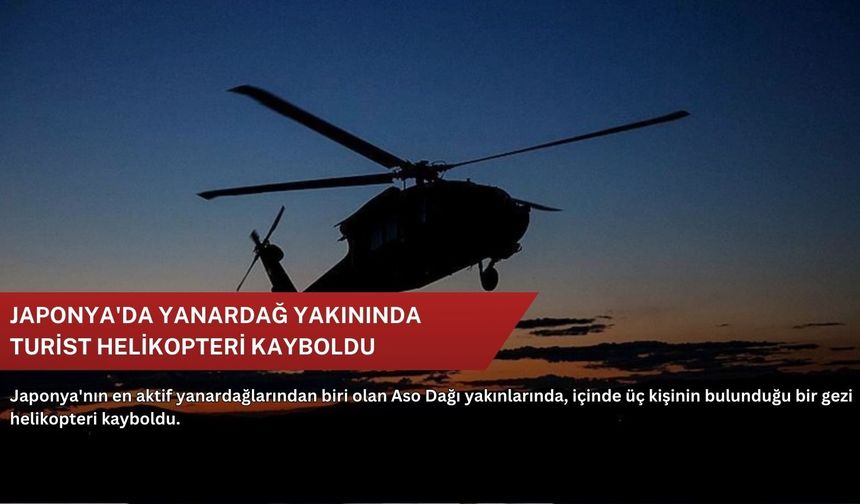 Japonya'da yanardağ yakınında turist helikopteri kayboldu