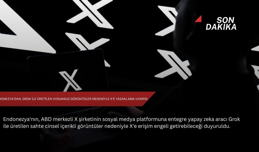 Endonezya'dan, Grok ile üretilen uygunsuz görüntüler nedeniyle X'e yasaklama uyarısı