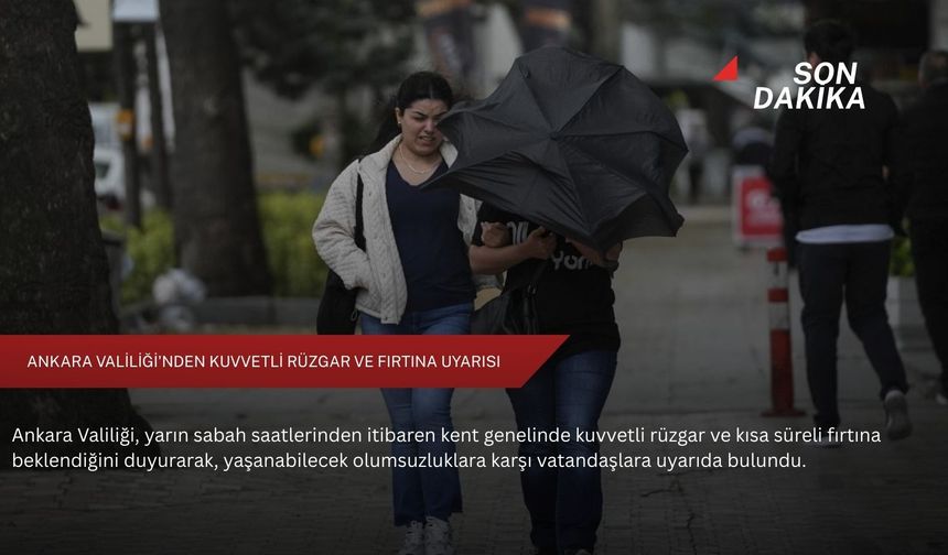 Ankara Valiliği'nden kuvvetli rüzgar ve fırtına uyarısı