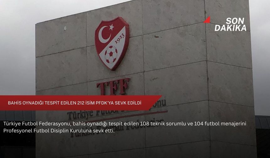 Bahis oynadığı tespit edilen 212 isim PFDK'ya sevk edildi