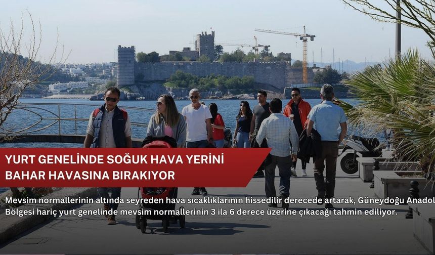 Yurt genelinde soğuk hava yerini bahar havasına bırakıyor
