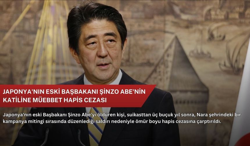 Japonya'nın eski Başbakanı Şinzo Abe'nin katiline müebbet hapis cezası