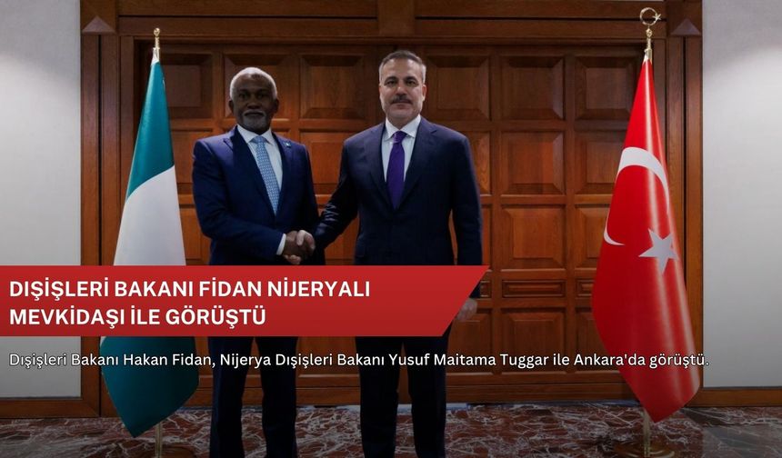 Dışişleri Bakanı Fidan Nijeryalı mevkidaşı ile görüştü