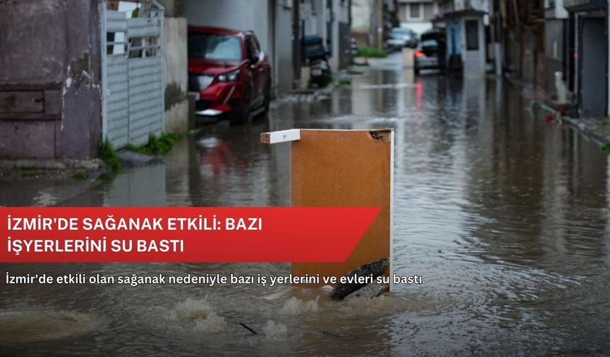İzmir'de sağanak etkili: Bazı işyerlerini su bastı