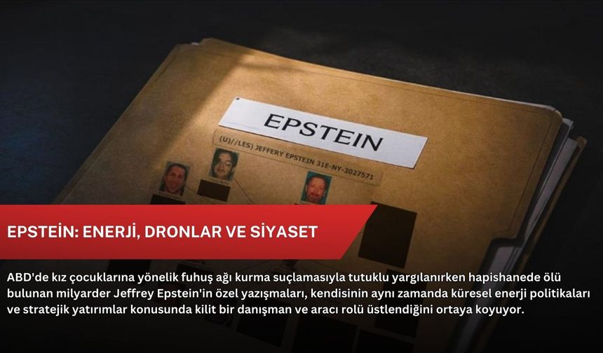 Epstein: Enerji, dronlar ve siyaset