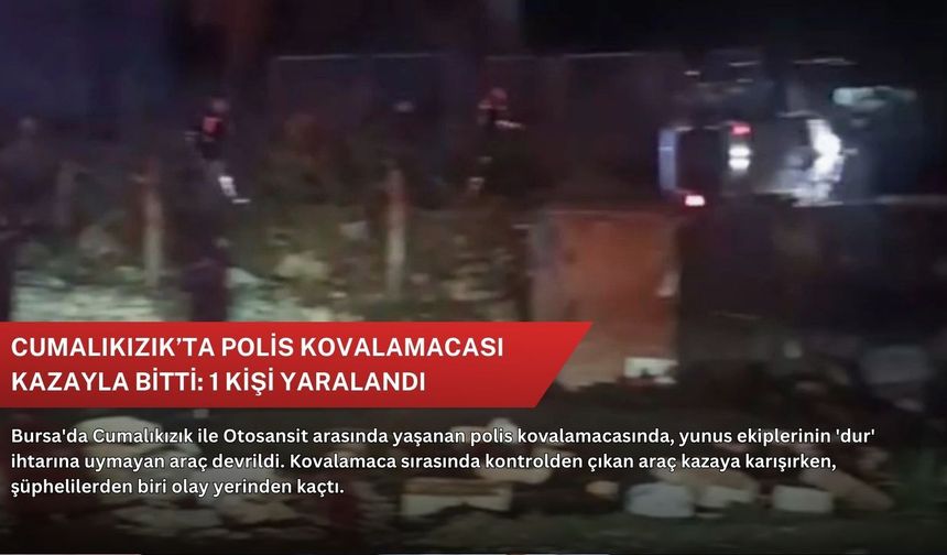 Cumalıkızık’ta polis kovalamacası kazayla bitti: 1 kişi yaralandı