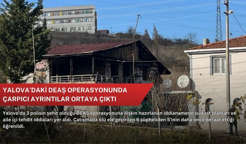 Yalova’daki DEAŞ operasyonunda çarpıcı ayrıntılar ortaya çıktı
