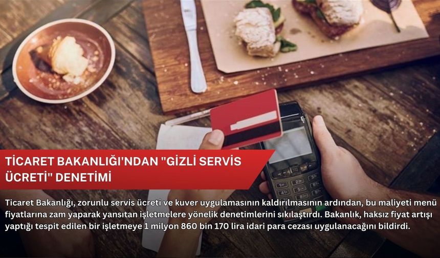 Ticaret Bakanlığı'ndan "gizli servis ücreti" denetimi
