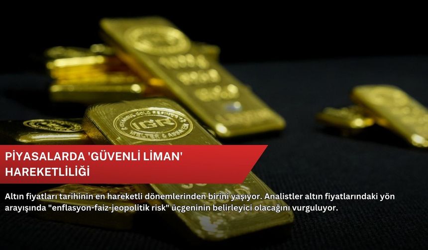 Piyasalarda 'güvenli liman' hareketliliği