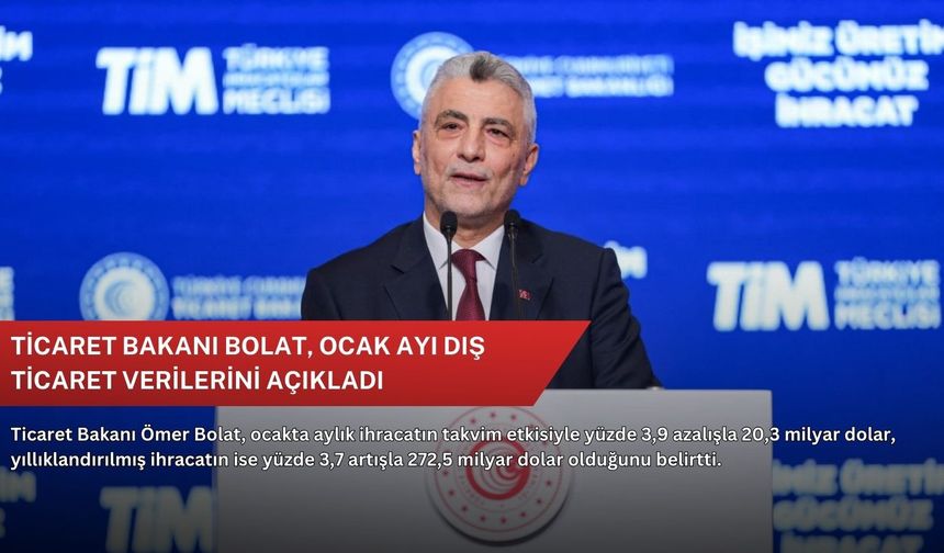 Ticaret Bakanı Bolat, ocak ayı dış ticaret verilerini açıkladı