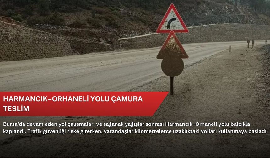 Harmancık–Orhaneli yolu çamura teslim
