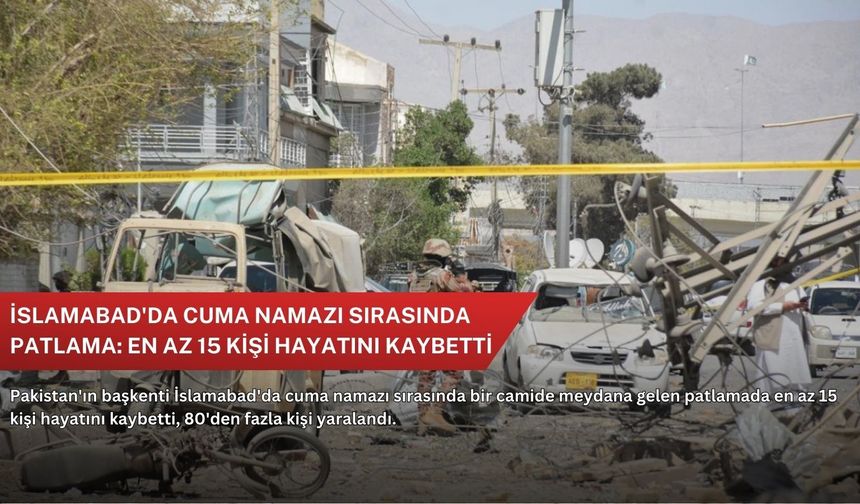 İslamabad'da cuma namazı sırasında patlama: En az 15 kişi hayatını kaybetti