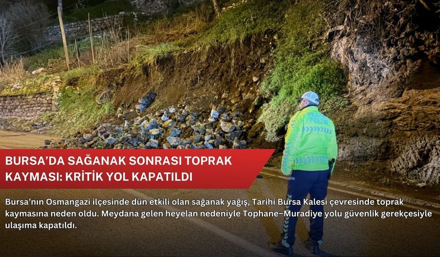 Bursa’da sağanak sonrası toprak kayması: Kritik yol kapatıldı