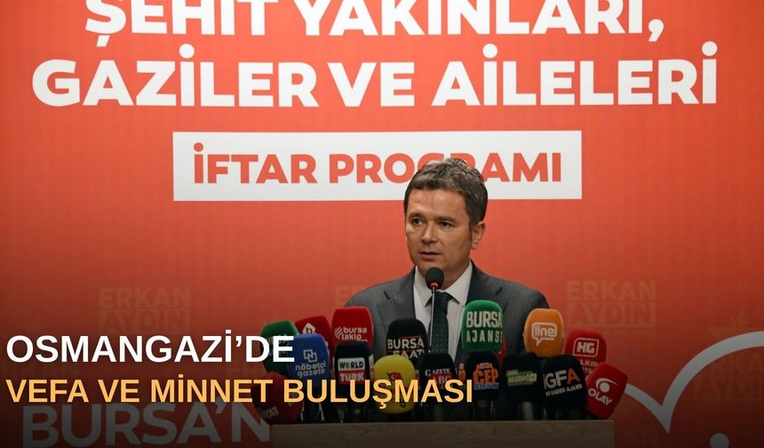 Osmangazi’de vefa ve minnet buluşması