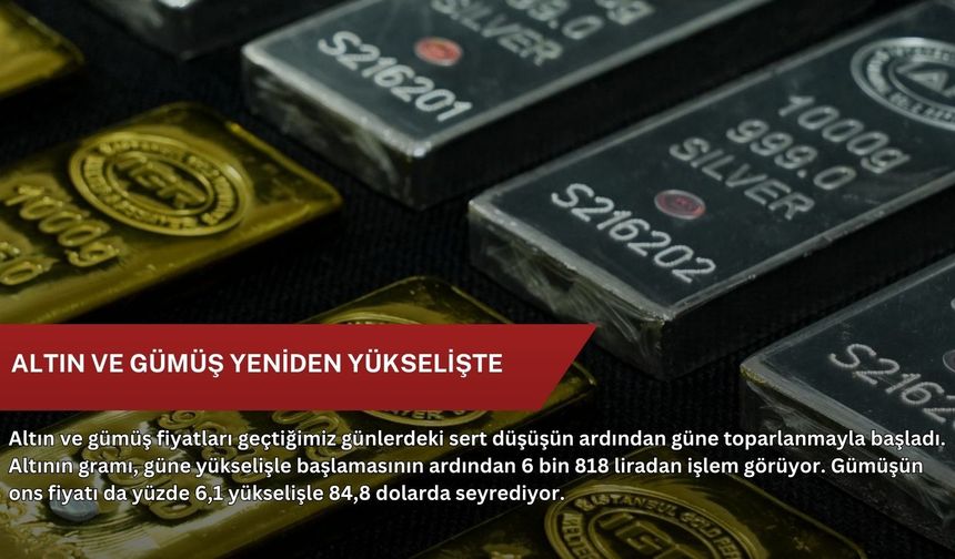 Altın ve gümüş yeniden yükselişte