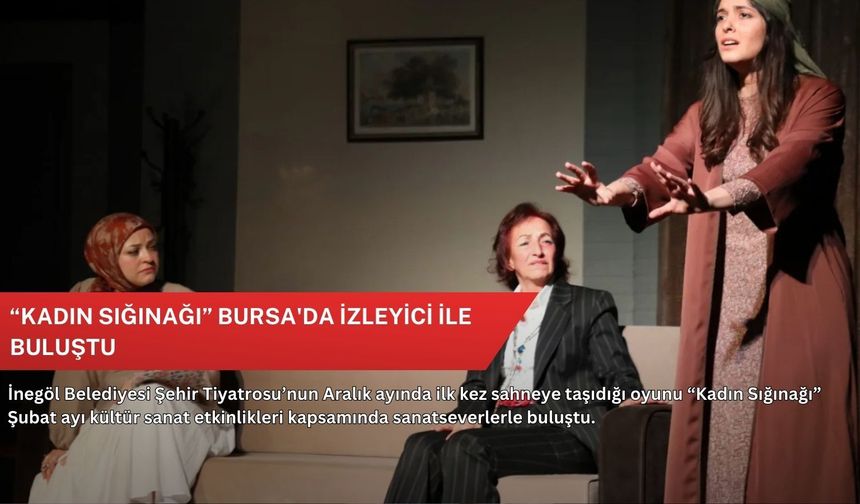 “Kadın Sığınağı” Bursa'da izleyici ile buluştu