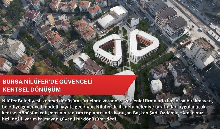 Bursa Nilüfer’de güvenceli kentsel dönüşüm