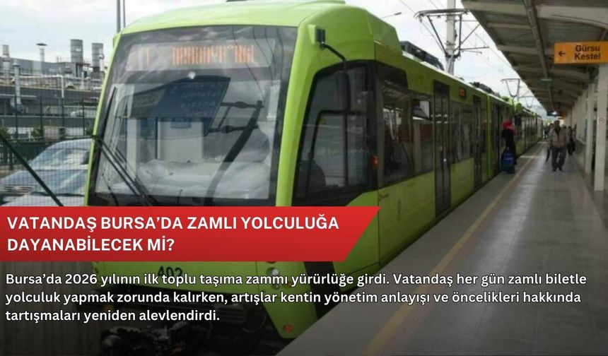Vatandaş Bursa’da zamlı yolculuğa dayanabilecek mi?