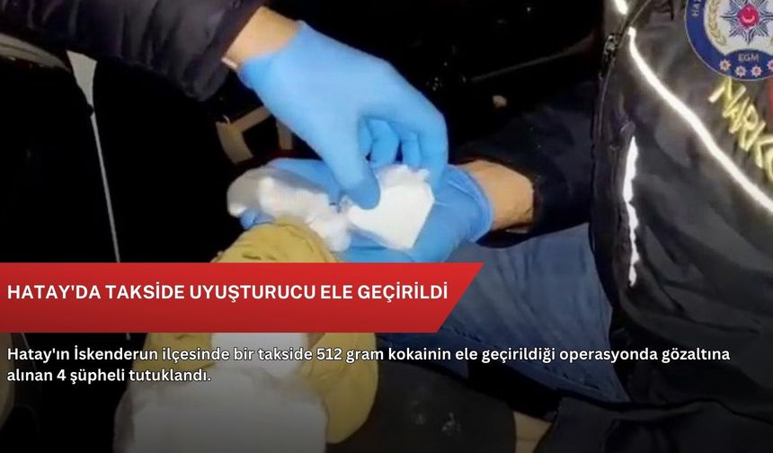 Hatay'da takside uyuşturucu ele geçirildi