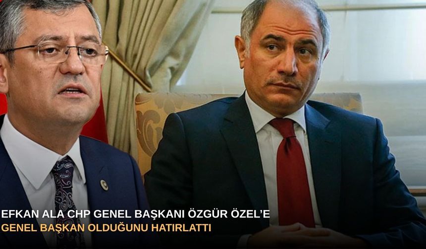 Efkan Ala CHP Genel Başkanı Özgür Özel’e Genel Başkan olduğunu hatırlattı
