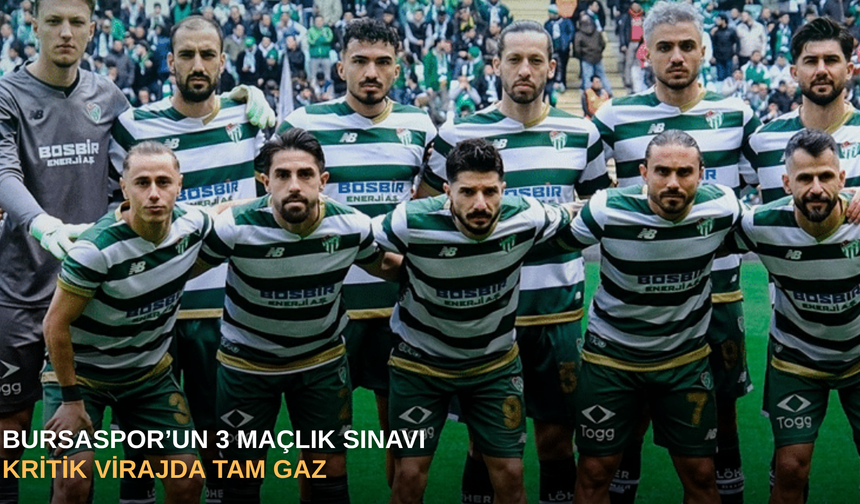 Bursaspor’un 3 maçlık sınavı: Kritik virajda tam gaz