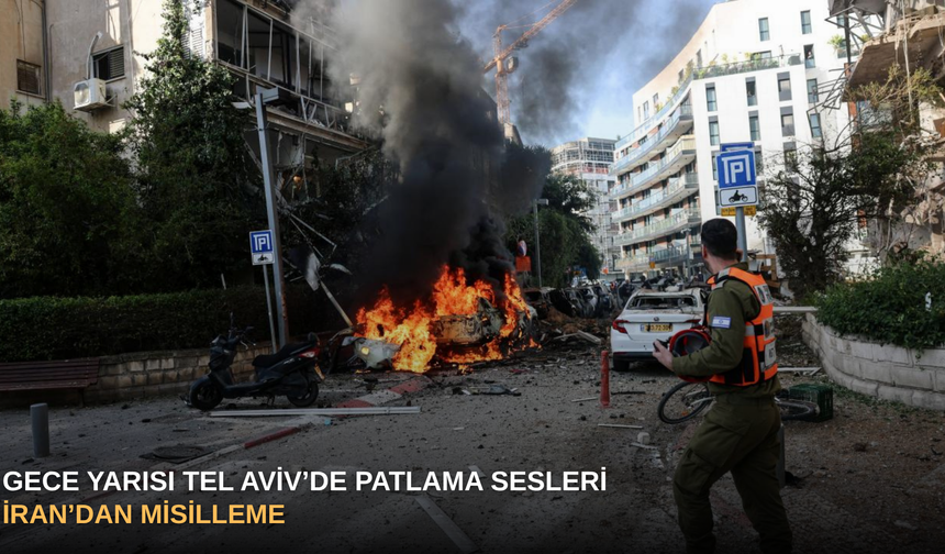 Gece yarısı Tel Aviv’de patlama sesleri İran’dan misilleme