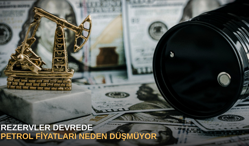 Rezervler devrede, petrol fiyatları neden düşmüyor
