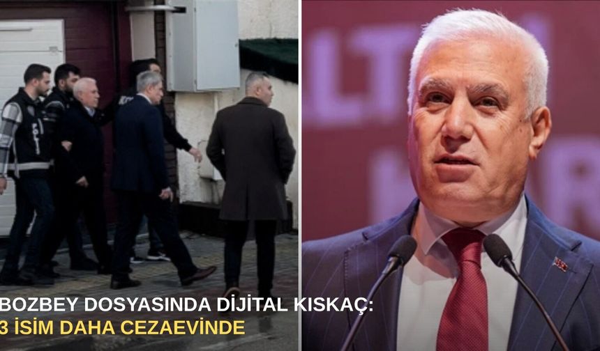 Bozbey Dosyasında Dijital Kıskaç: 3 İsim Daha Tutuklandı