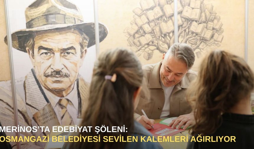 Merinos’ta edebiyat şöleni: Osmangazi Belediyesi sevilen kalemleri ağırlıyor