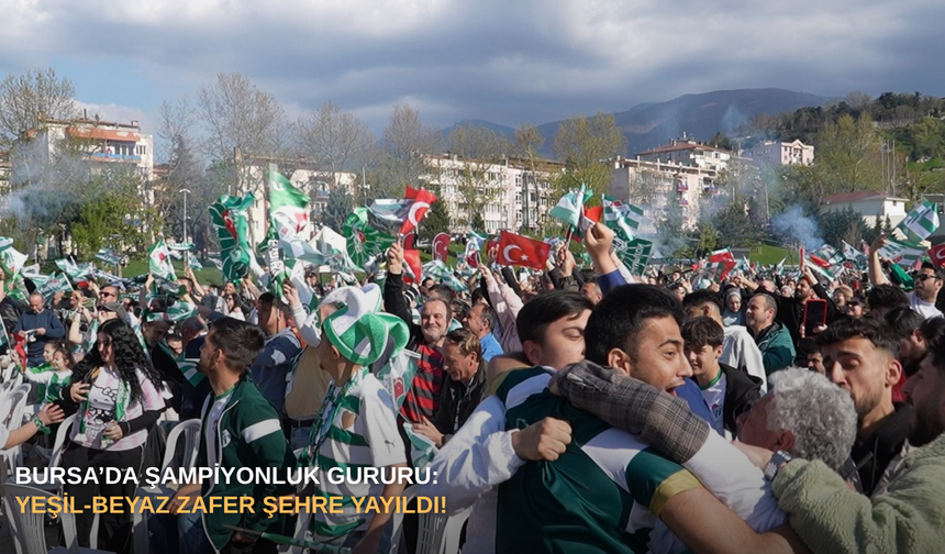 Bursa’da şampiyonluk gururu: Yeşil-beyaz zafer şehre yayıldı!
