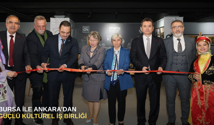 Bursa ile Ankara’dan Güçlü Kültürel İş Birliği