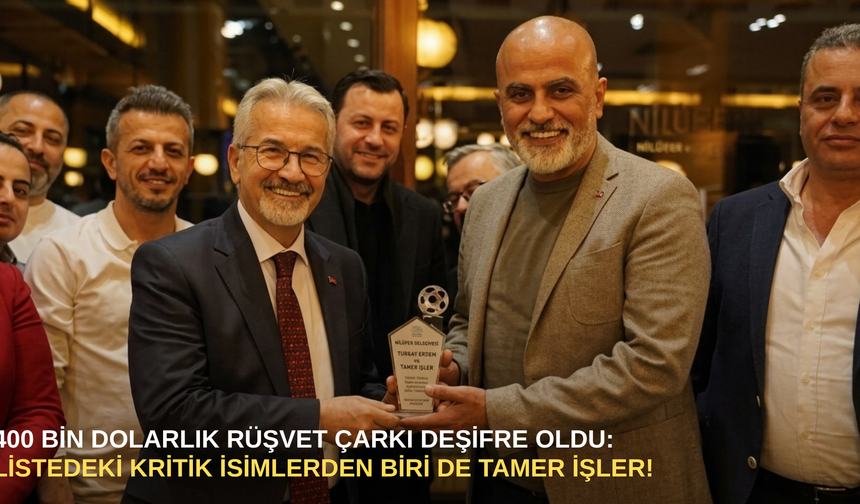 400 bin dolarlık rüşvet çarkı deşifre oldu: Listedeki kritik isimlerden biri de Tamer İşler!