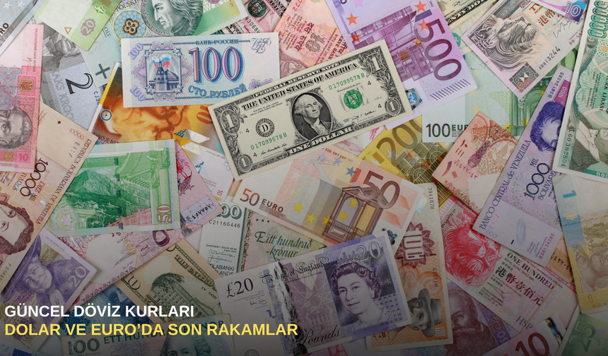 Güncel döviz kurları: Dolar ve Euro’da son rakamlar