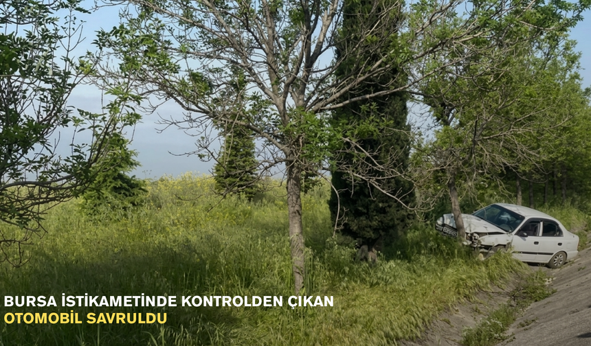 Bursa istikametinde kontrolden çıkan otomobil savruldu