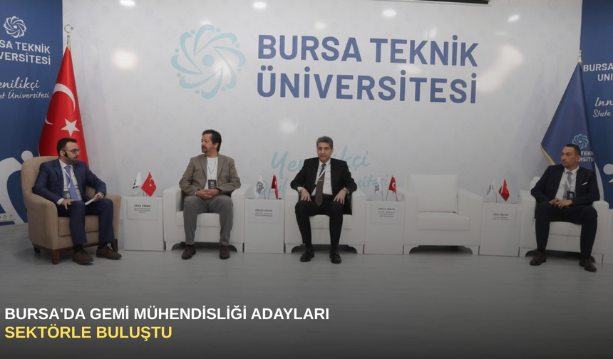 Bursa'da gemi mühendisliği adayları sektörle buluştu