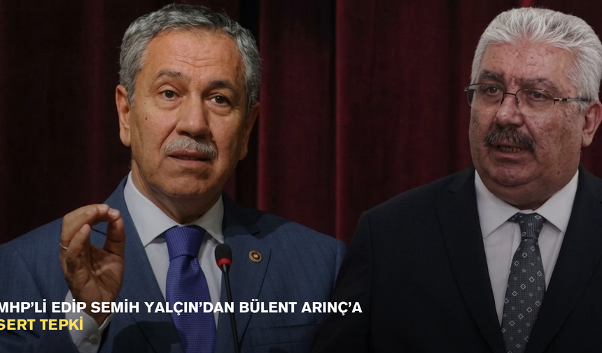 MHP’li Edip Semih Yalçın’dan Bülent Arınç’a sert tepki