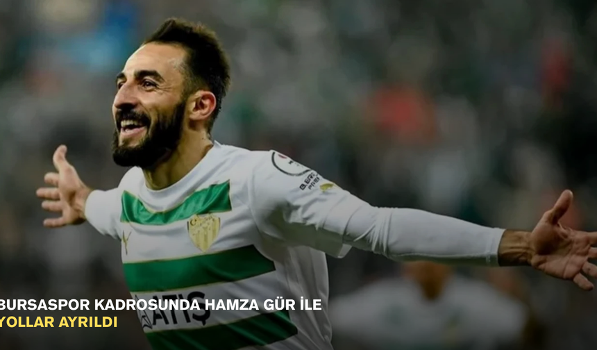 Bursaspor kadrosunda Hamza Gür ile yollar ayrıldı