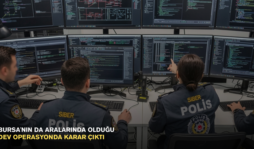 Bursa'nın da aralarında olduğu dev operasyonda karar çıktı
