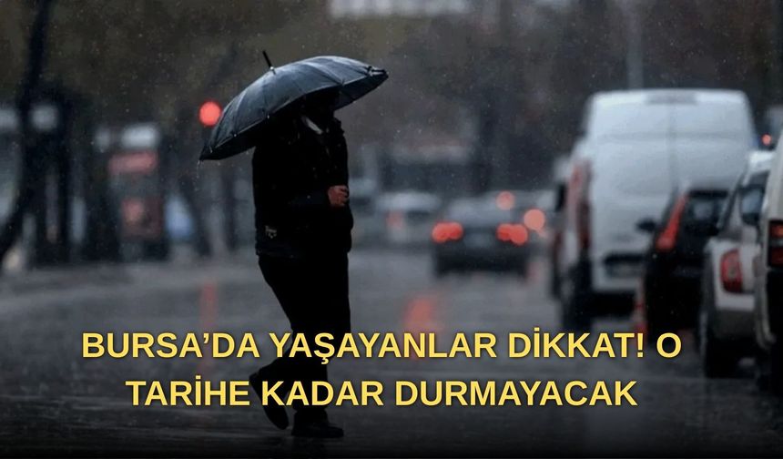 BURSA’DA YAŞAYANLAR DİKKAT! O TARİHE KADAR DURMAYACAK