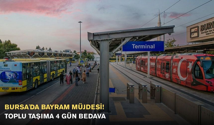 Bursa'da Bayram Müjdesi! Toplu Taşıma 4 Gün Bedava