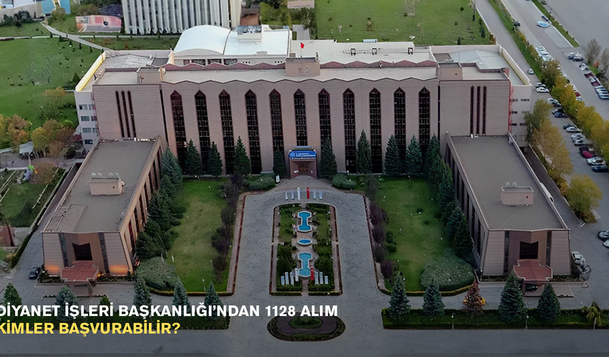 Diyanet İşleri Başkanlığı’ndan 1128 alım: Kimler başvurabilir?