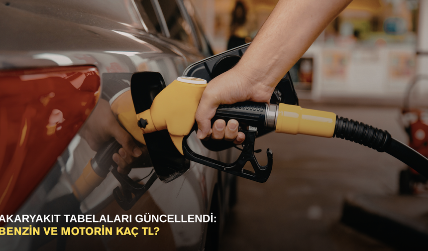 Akaryakıt tabelaları güncellendi: Benzin ve motorin kaç TL?